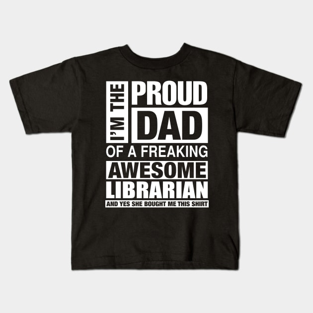 LIBRARIAN Dad - I'm  Proud Dad of Freaking Awesome LIBRARIAN Kids T-Shirt by bestsellingshirts